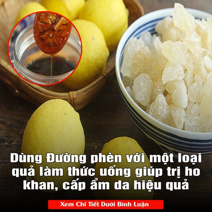 Dùng Đường phèn với một loại quả làm thức uống giúp trị ho khan, cấp ẩm da hiệu quả
