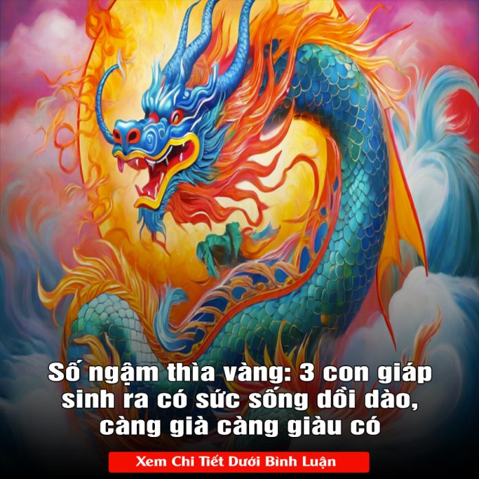 Số ngậm thìa vàng 3 con giáp sinh ra có sức sống dồi dào, càng già càng giàu có