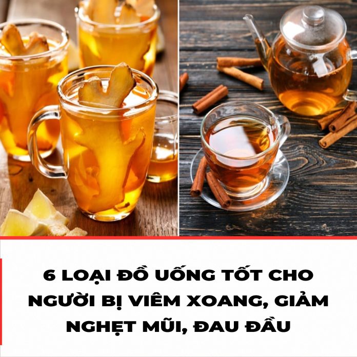 6 LOẠI ĐỒ UỐNG TỐT CHO NGƯỜI BỊ VIÊM XOANG, GIẢM NGHẸT MŨI, ĐAU ĐẦU