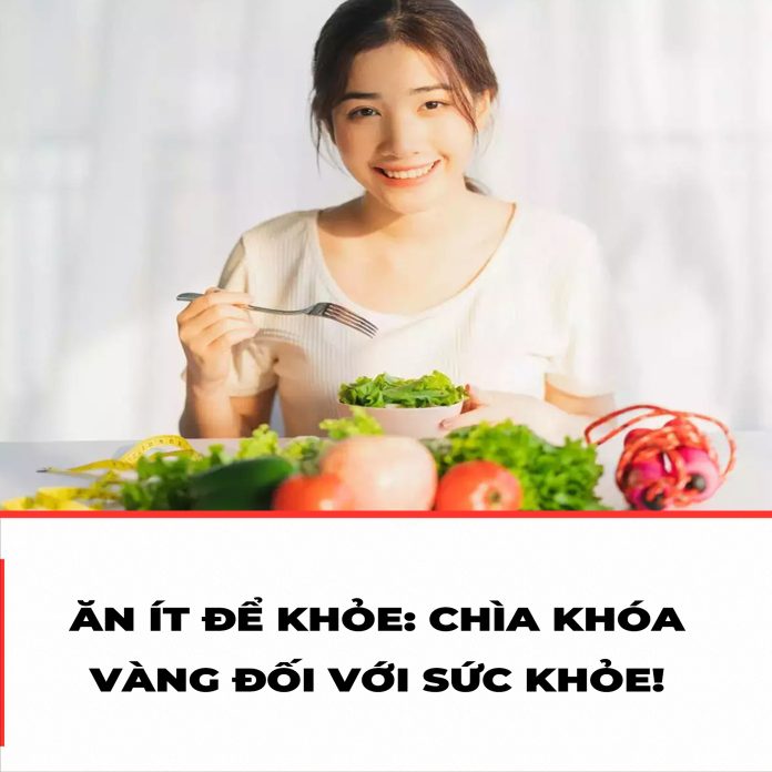ĂN ÍT ĐỂ KHỎE CHÌA KHÓA VÀNG ĐỐI VỚI SỨC KHỎE
