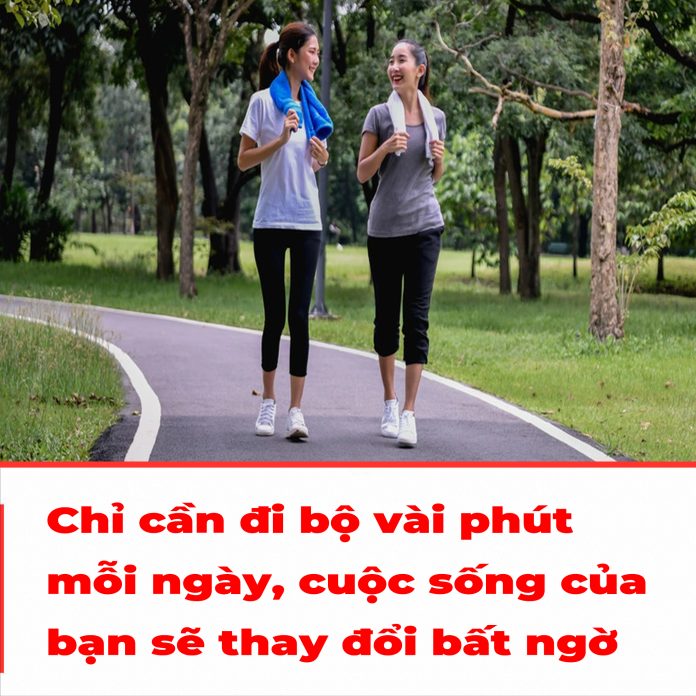 Chỉ cần đi bộ vài phút mỗi ngày, cuộc sống của bạn sẽ thay đổi bất ngờ