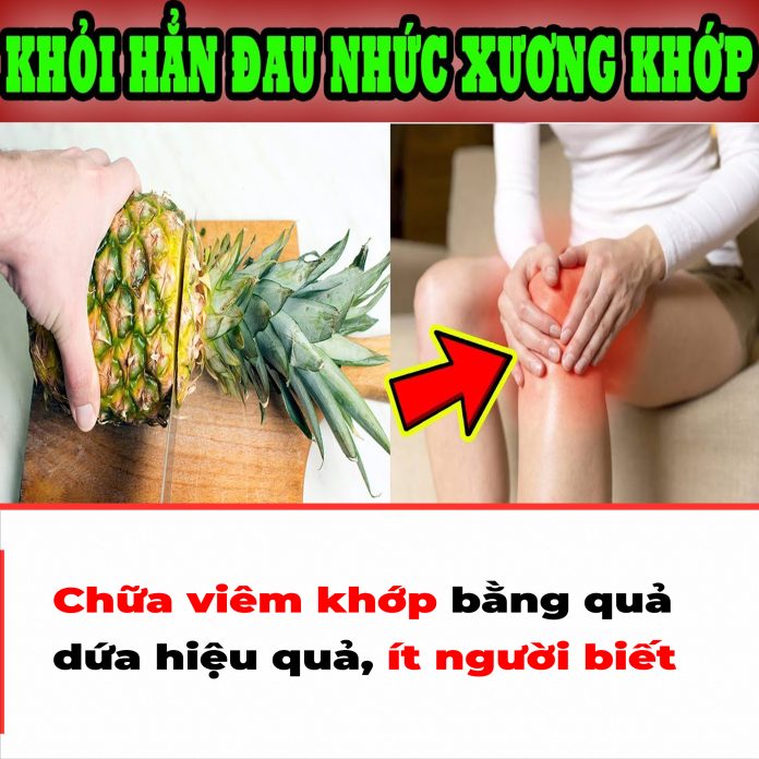 Chữa viêm khớp bằng quả dứa hiệu quả, ít người biết