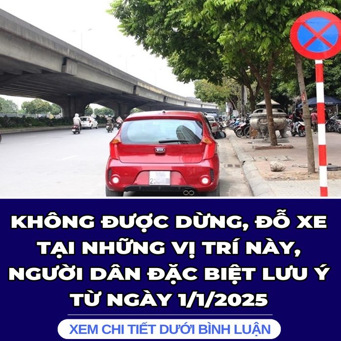 KHÔNG ĐƯỢC DỪNG, ĐỖ XE TẠI NHỮNG VỊ TRÍ NÀY, NGƯỜI DÂN ĐẶC BIỆT LƯU Ý TỪ NGÀY 112025