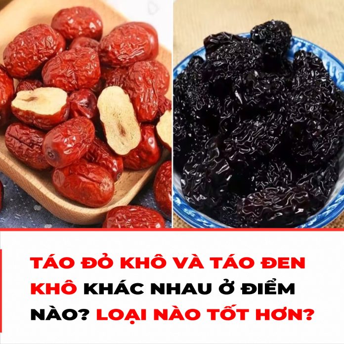 TÁO ĐỎ KHÔ VÀ TÁO ĐEN KHÔ KHÁC NHAU Ở ĐIỂM NÀO LOẠI NÀO TỐT HƠN