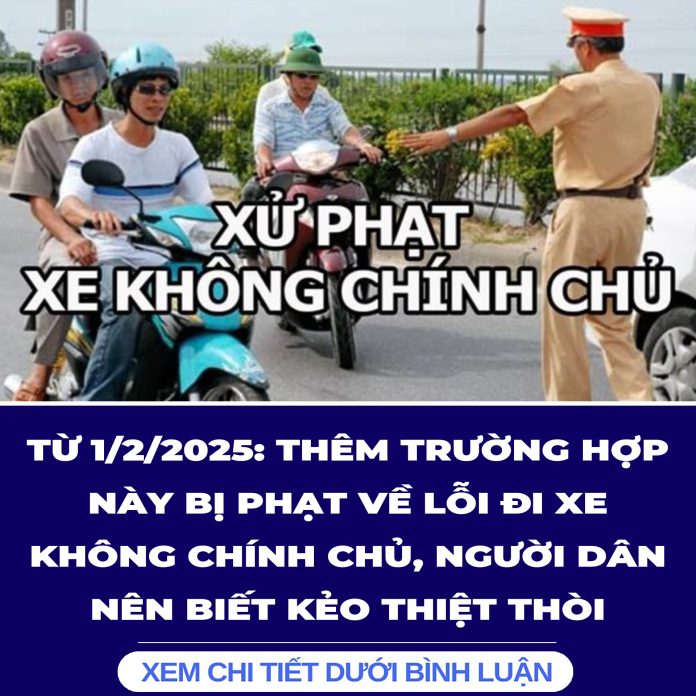 THÊM TRƯỜNG HỢP NÀY BỊ PHẠT VỀ LỖI ĐI XE KHÔNG CHÍNH CHỦ, NGƯỜI DÂN NÊN BIẾT KẺO THIỆT THÒI