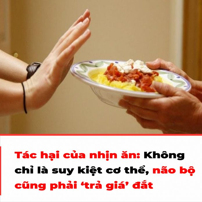 Tác hại của nhịn ăn Không chỉ là suy kiệt cơ thể, não bộ cũng phải ‘trả giá’ đắt