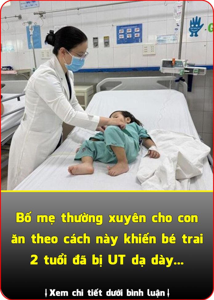 Bố mẹ thường xuyên cho con ăn theo cách này khiến bé trai 2 tuổi đã bị UT dạ dày
