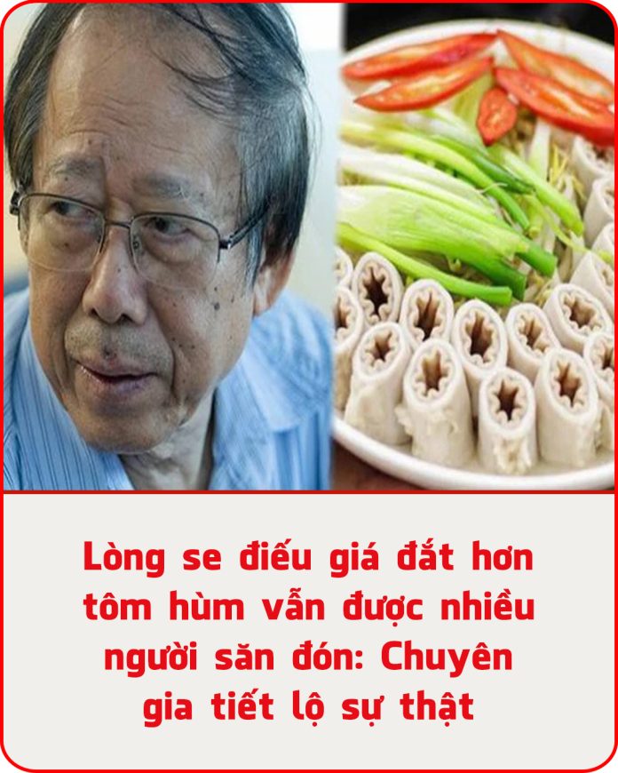 Lòng se điếu giá đắt hơn tôm hùm vẫn được nhiều người săn đón Chuyên gia tiết lộ sự thật