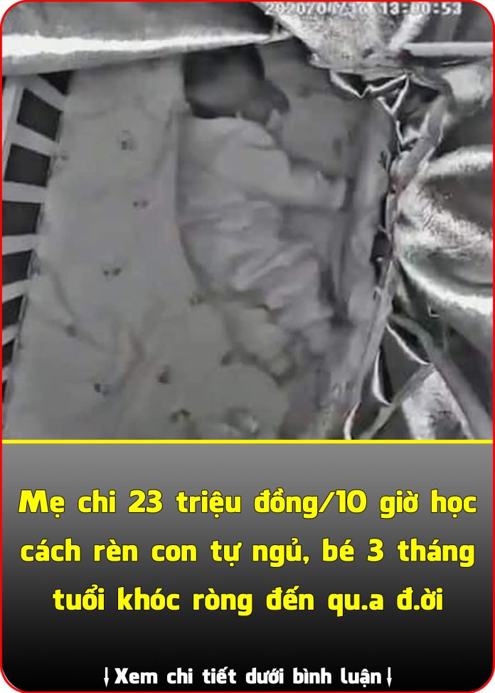 Mẹ chi 23 triệu đồng10 giờ học cách rèn con tự ngủ, bé 3 tháng tuổi khóc ròng đến qu.a đ.ời